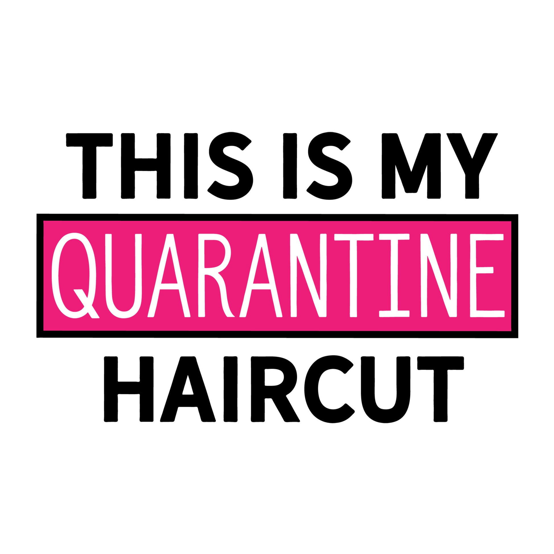 This Is My Quarantine Haircut SVG design for Cricut, Silhouette, laser cutting, vinyl, sublimation, shirts, decals, mugs, and DIY craft projects.