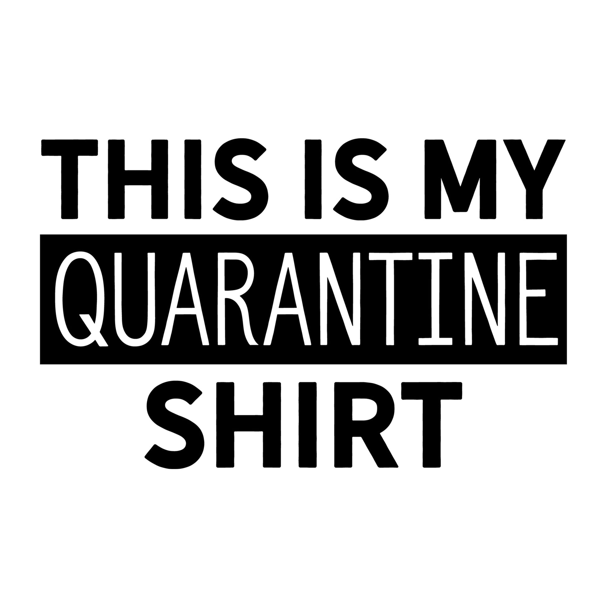 This Is My Quarantine Shirt SVG design for Cricut, Silhouette, laser cutting, vinyl, sublimation, shirts, decals, mugs, and DIY craft projects.