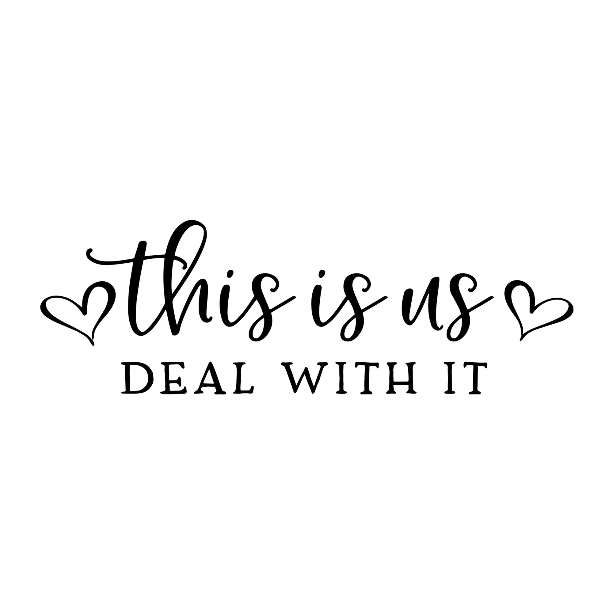 This Is Us Deal With It SVG design for Cricut, Silhouette, laser cutting, vinyl, sublimation, family crafts, and home decor projects.