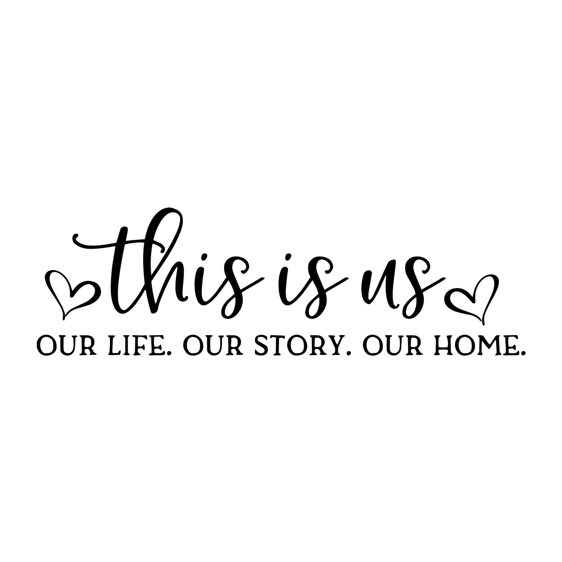 This is Us our Life our Story our Home SVG for Cricut, Silhouette, laser cutting, vinyl, sublimation, rustic signs, farmhouse decor, decals, and DIY craft projects.