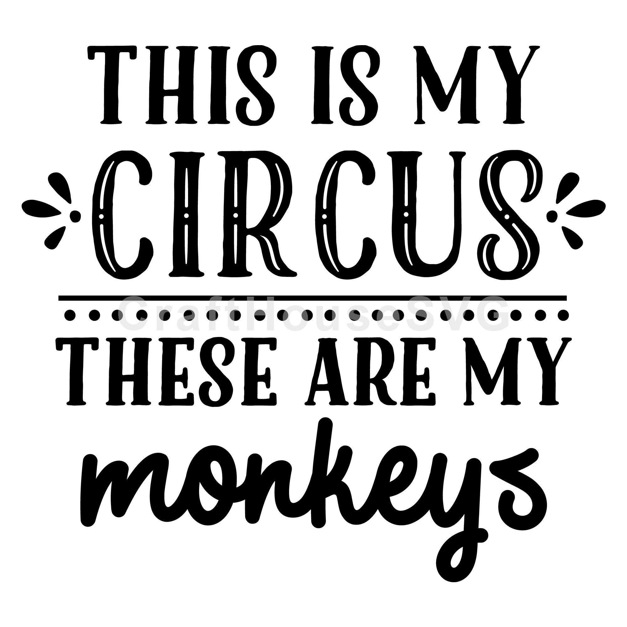 This is my circus these are my monkeys SVG | M54F