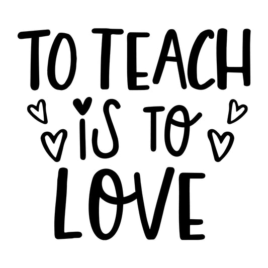 To Teach is to Love SVG design for Cricut, Silhouette, laser cutting, vinyl, sublimation, teacher shirts, Valentine shirts, decals, mugs, and DIY craft projects.
