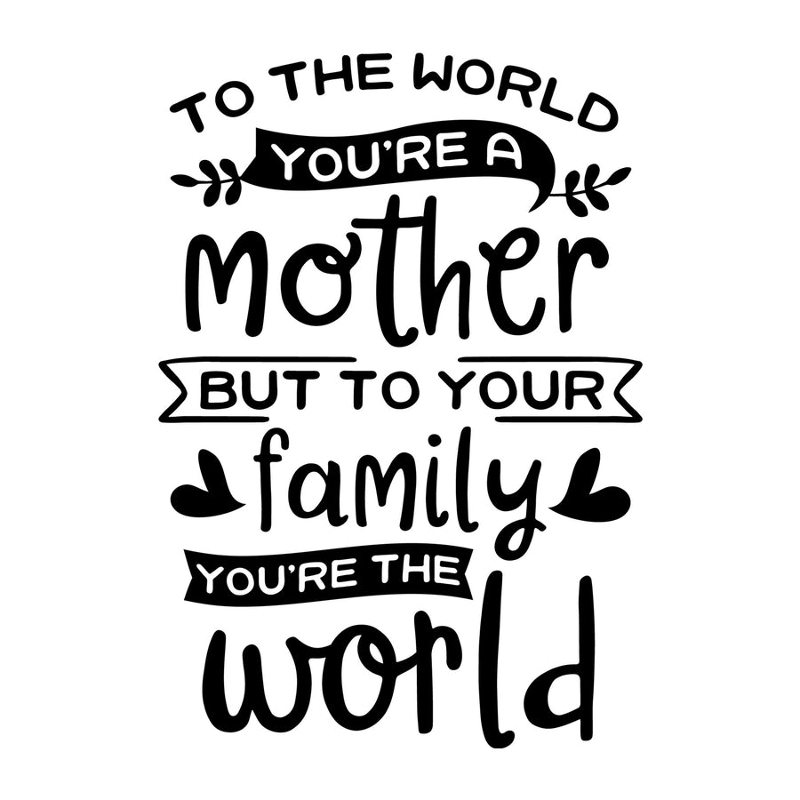 To the World You Are a Mother SVG for Cricut, Silhouette, laser cutting, vinyl, sublimation, Mother's Day shirts, mom gifts, decals, mugs, and DIY craft projects.