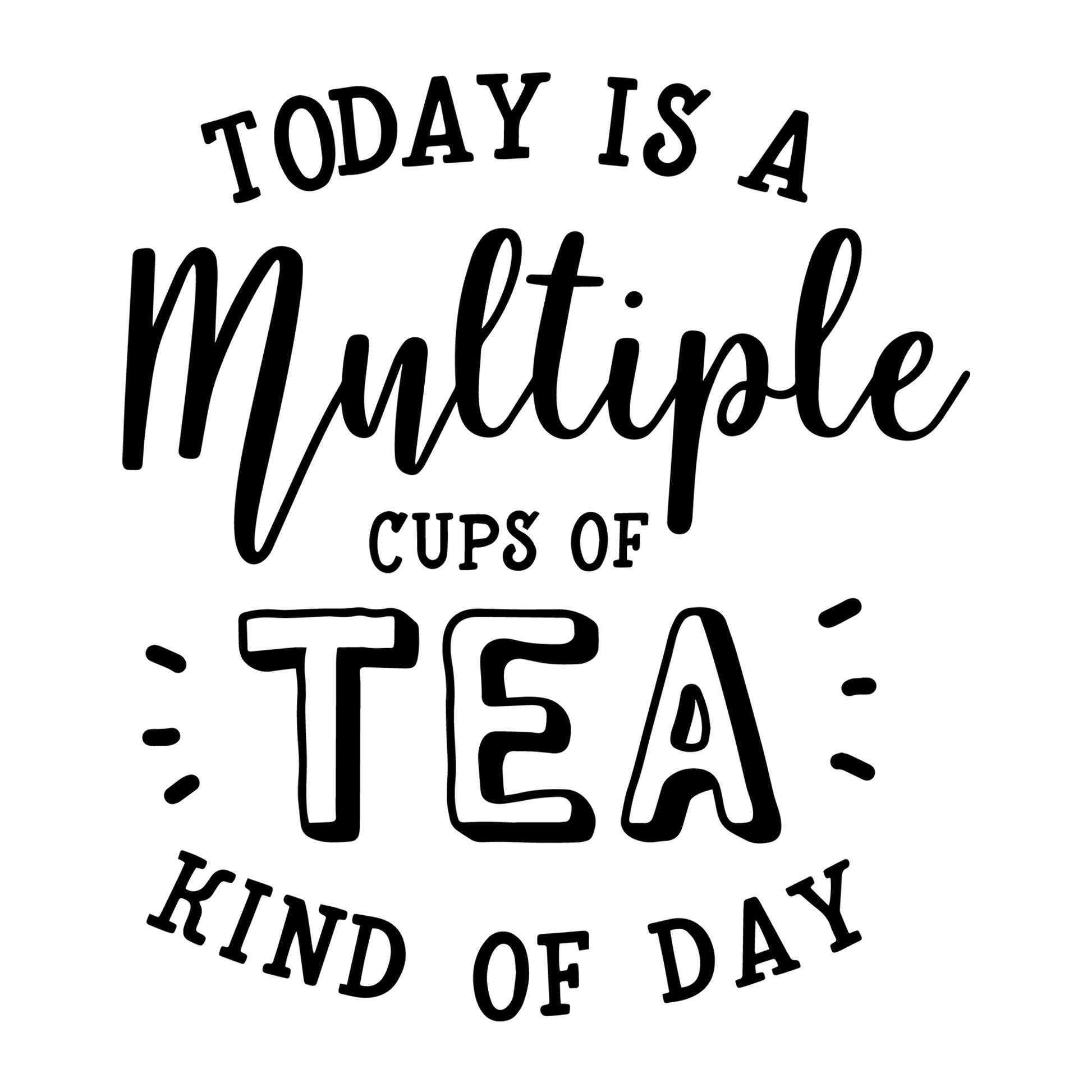 Today is a multiple cups of tea kind of day SVG