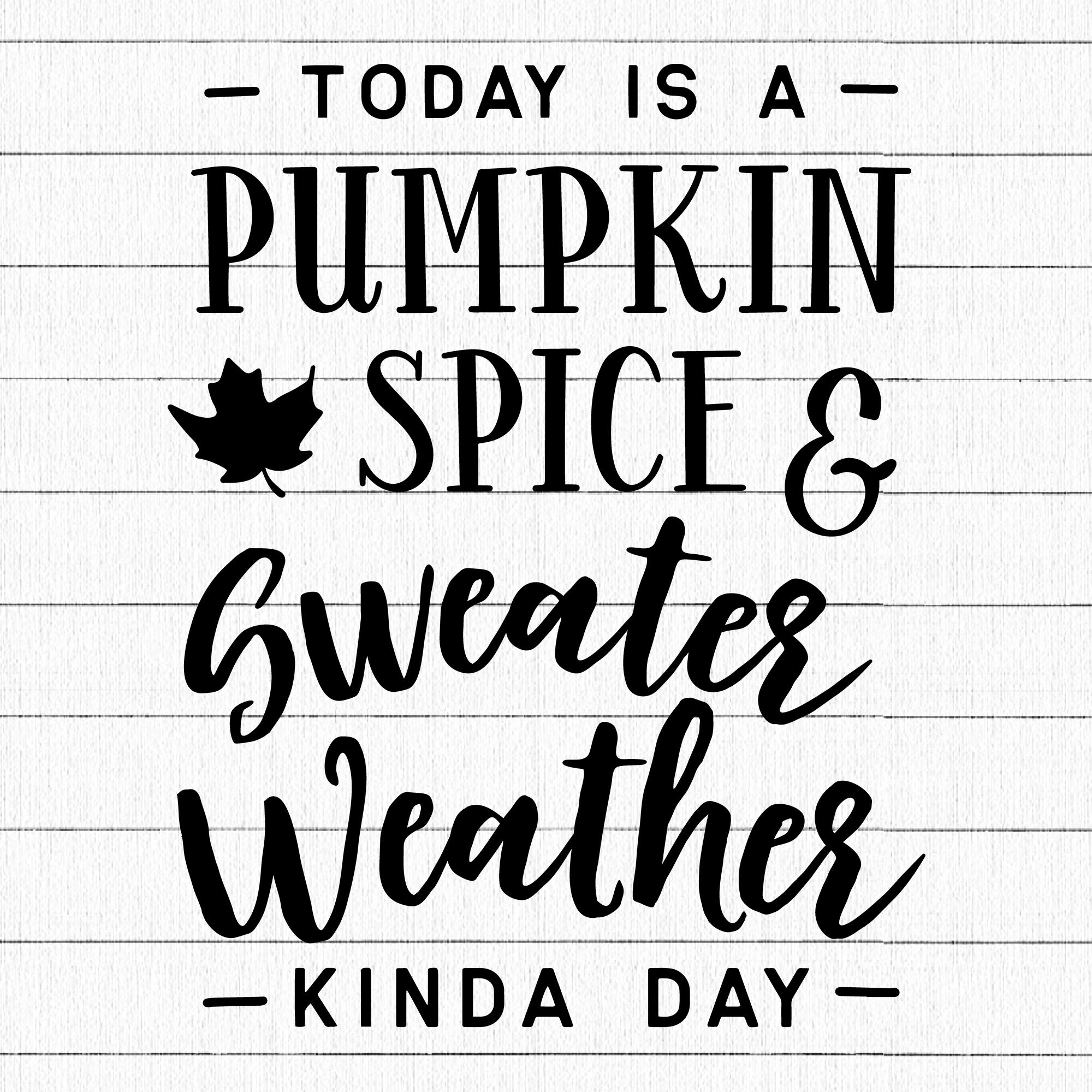 Today is a pumpkin spice and sweater SVG | M29F18