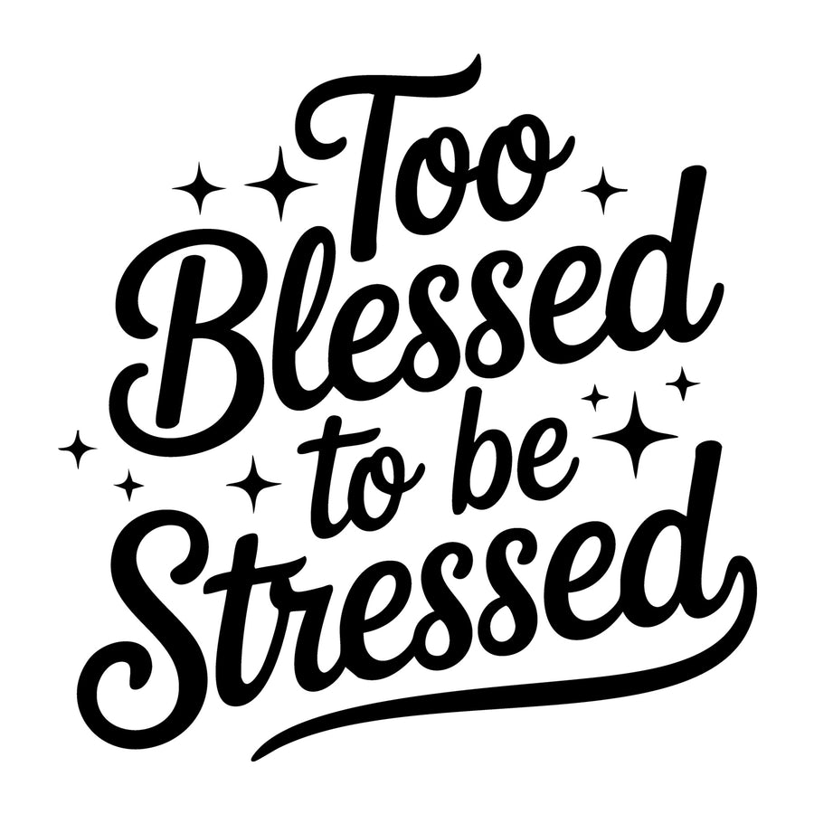 Too Blessed to Be Stressed SVG