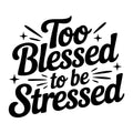 Too Blessed to Be Stressed SVG