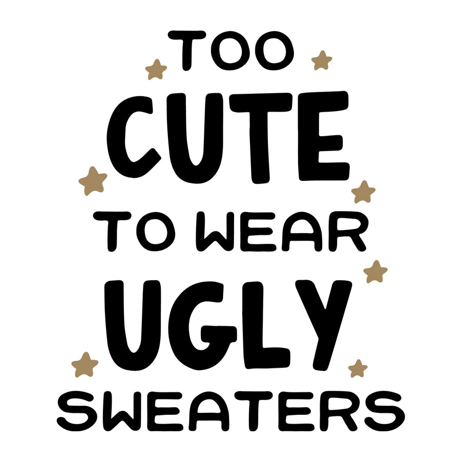 Too Cute to Wear Ugly Sweaters SVG for Cricut, Silhouette, laser cutting, vinyl, sublimation, Christmas shirts, signs, decals, mugs, and DIY craft projects.