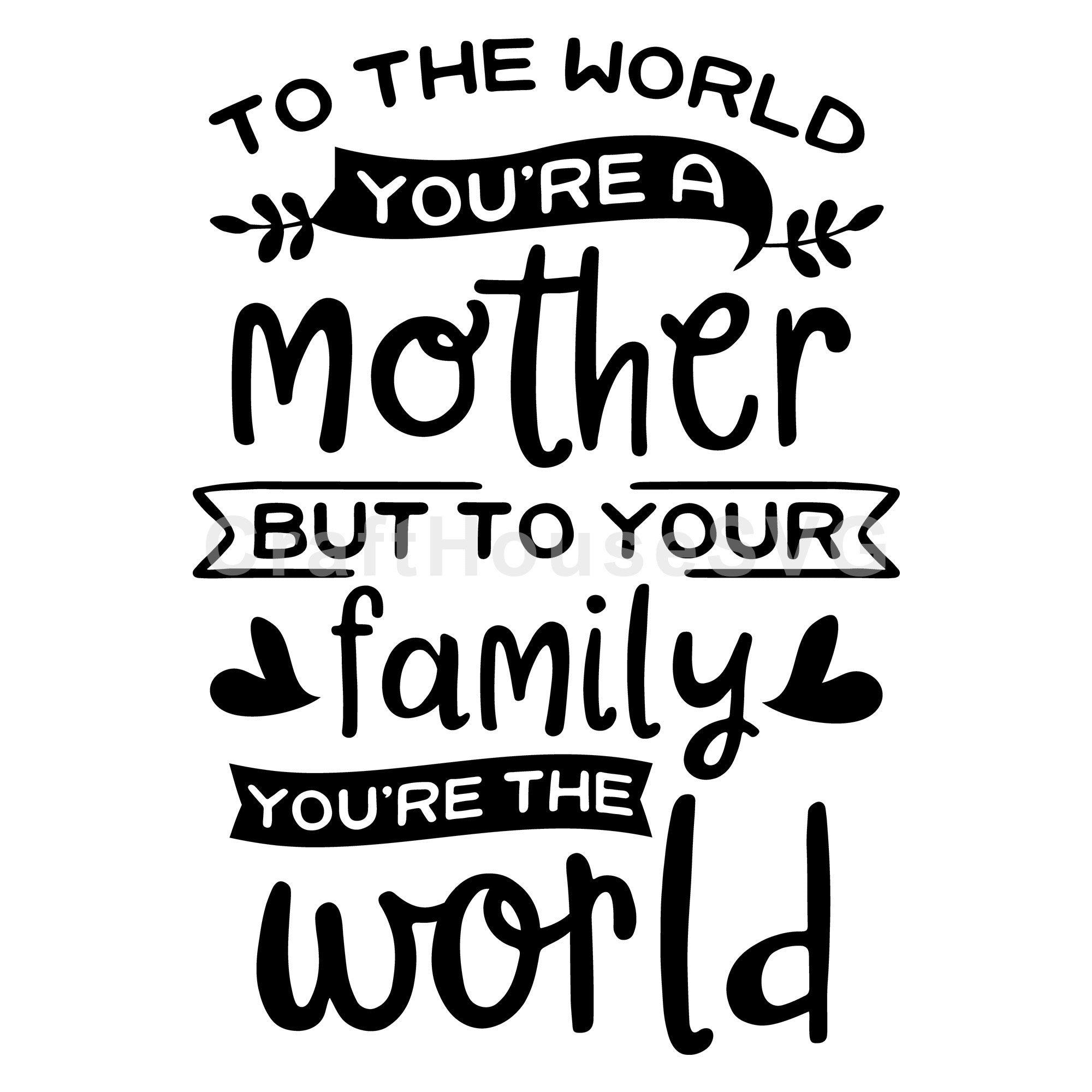 To the world you are a mother SVG | M52F