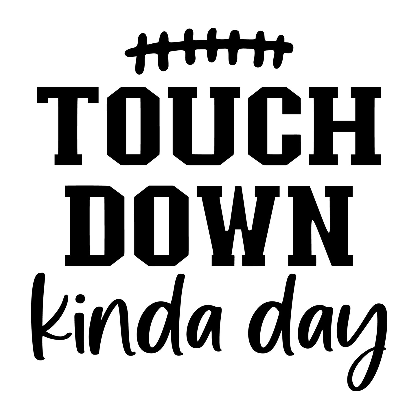 Touchdown Kinda Day SVG design for Cricut, Silhouette, laser cutting, vinyl, sublimation, football, and game day craft projects.