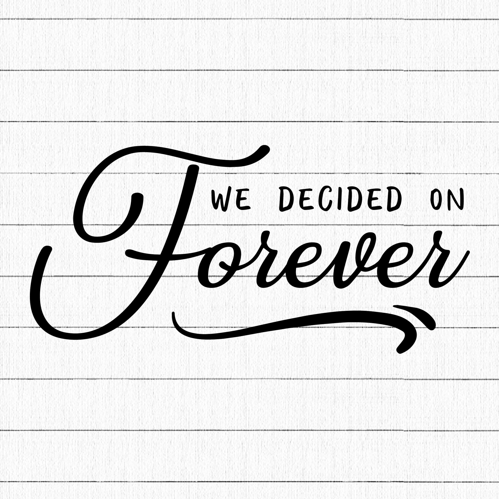 We Decided On Forever SVG | M27F27