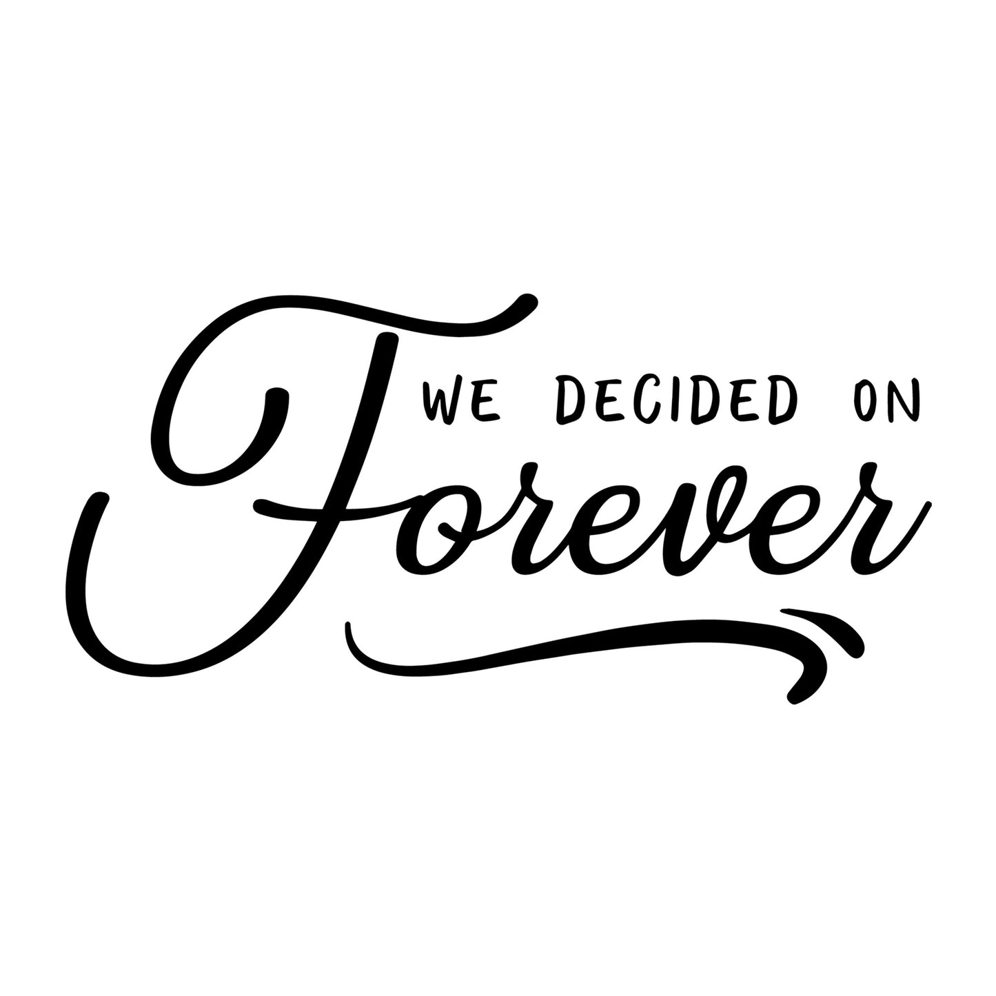 We Decided On Forever SVG