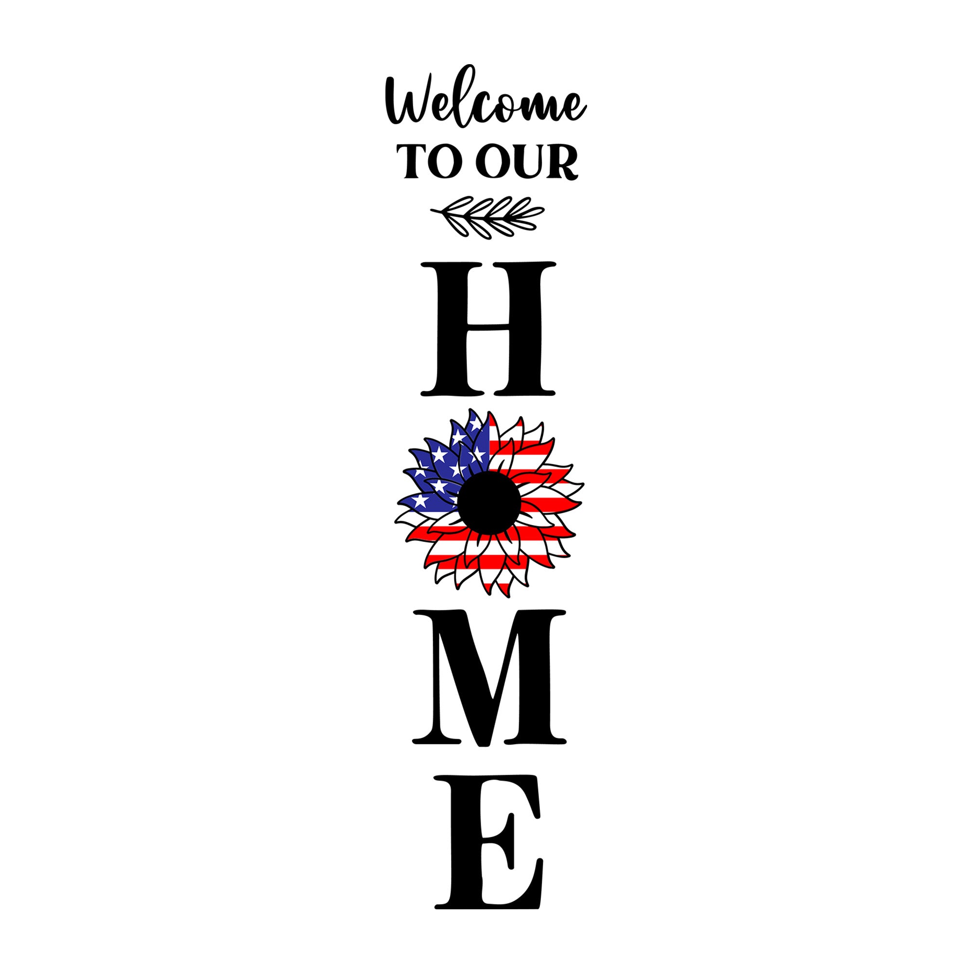 Welcome To Our Home American Flag Sunflower SVG design for Cricut, Silhouette, laser cutting, vinyl, sublimation, 4th of July, and patriotic craft projects.