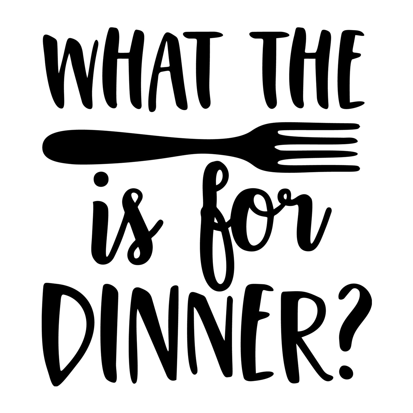 What The Fork Is For Dinner SVG design for Cricut, Silhouette, laser cutting, vinyl, sublimation, kitchen crafts, and DIY projects.