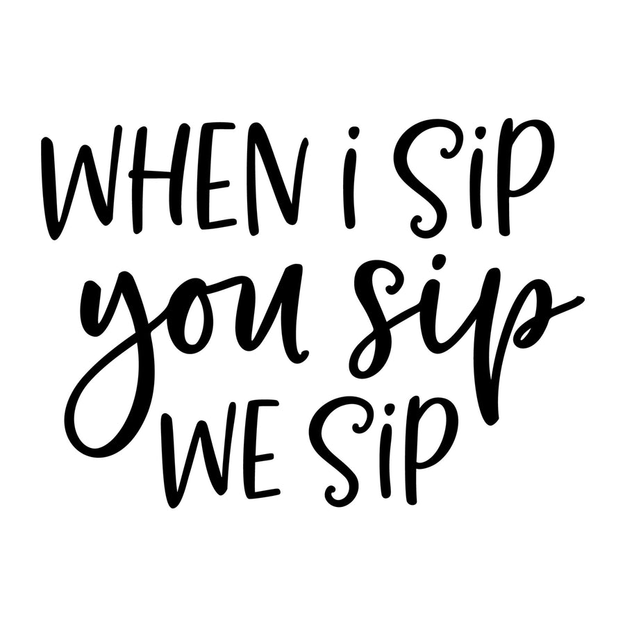 When I Sip You Sip We Sip SVG design for Cricut, Silhouette, wine glasses, tumblers, shirts, signs, decals, and craft projects.