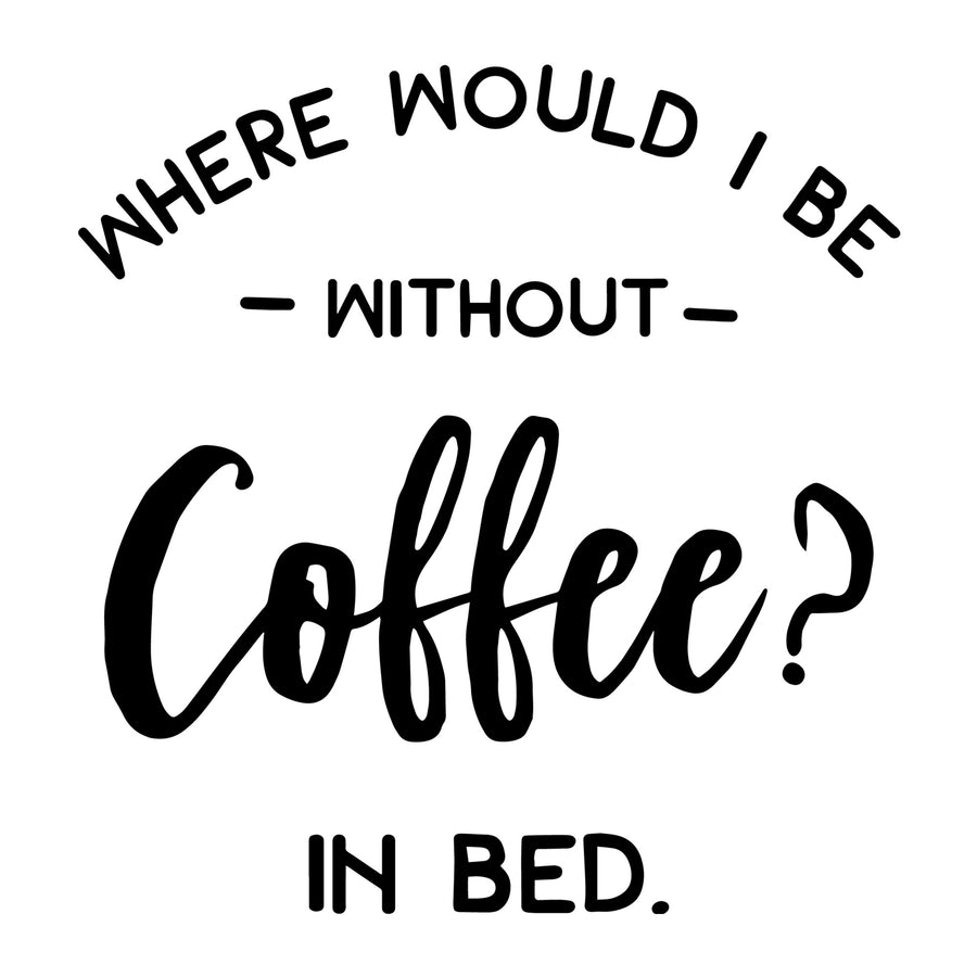 Where Would I Be Without Coffee SVG