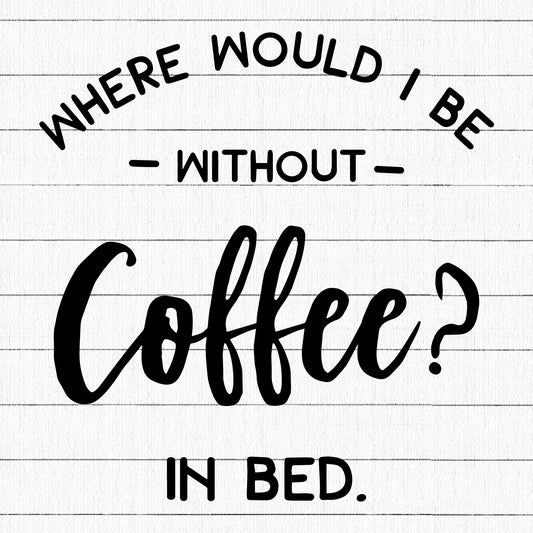 Where Would I Be Without Coffee SVG, Coffee SVG - Craft House SVG