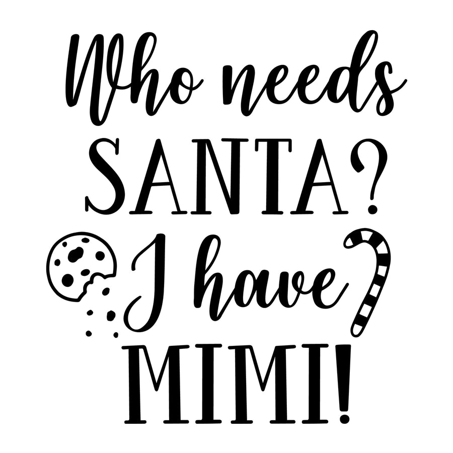 Who Needs Santa I Have Mimi SVG