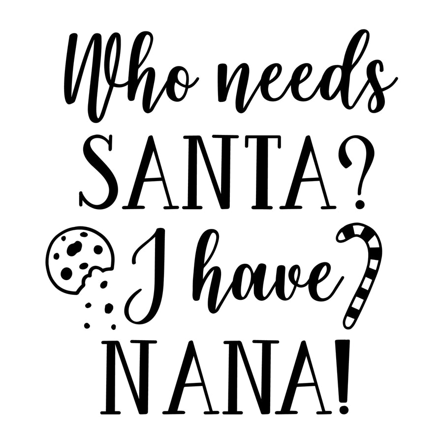 Who Needs Santa I Have Nana SVG