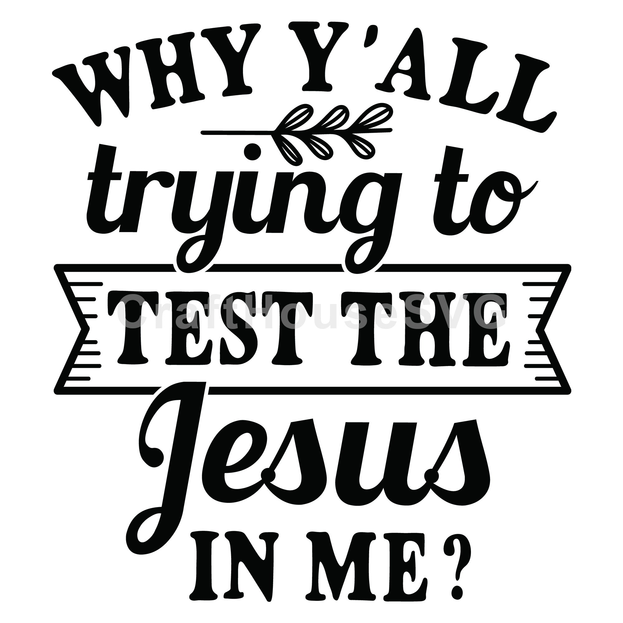 Why y'all trying to test the Jesus in me SVG