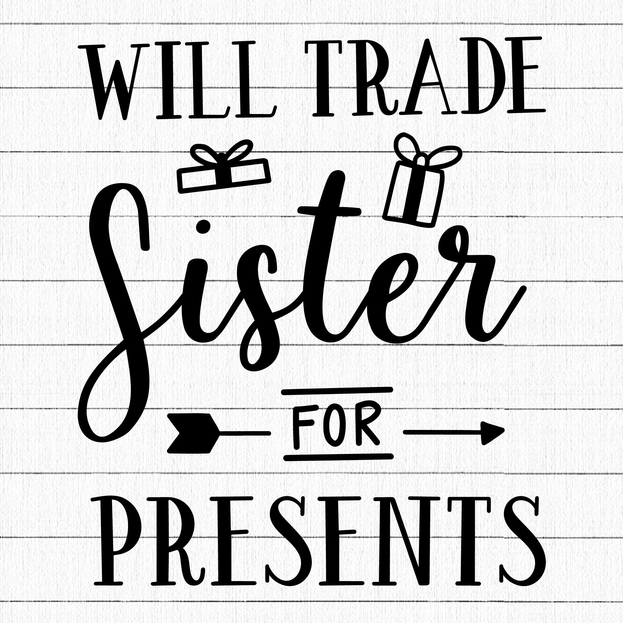 Will Trade Sister For Presents SVG | M21F59