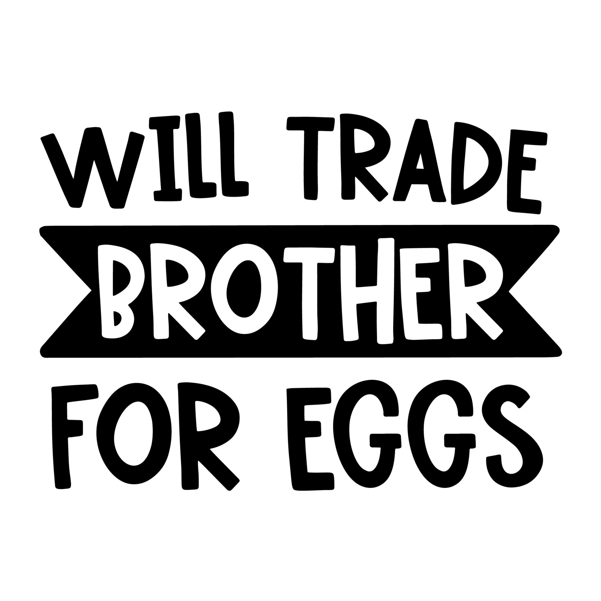 Will Trade Brother for Eggs SVG design for Cricut, Silhouette, laser cutting, vinyl, sublimation, Easter shirts, signs, decals, mugs, and DIY craft projects.