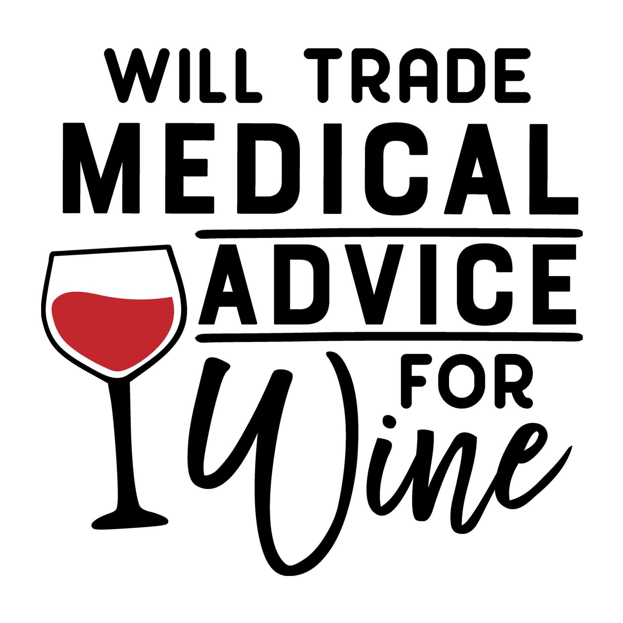 Will Trade Medical Advice for Wine SVG design for Cricut, Silhouette, laser cutting, vinyl, sublimation, nurse shirts, decals, mugs, and DIY craft projects.