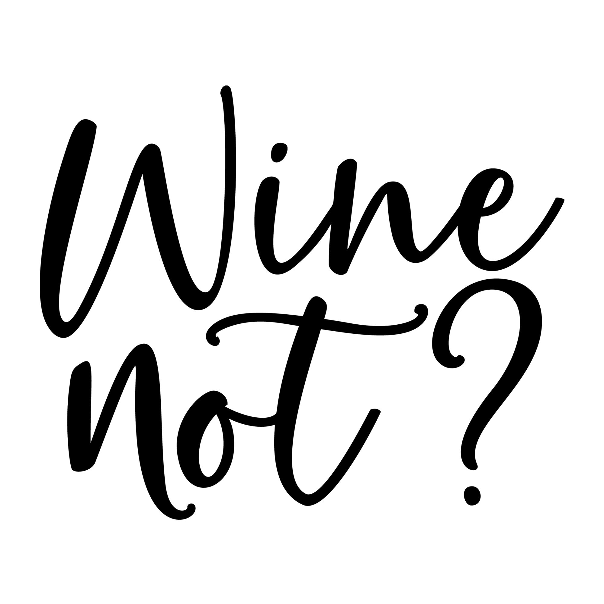 Wine Not SVG design for Cricut, Silhouette, wine glasses, tumblers, shirts, signs, decals, and craft projects.