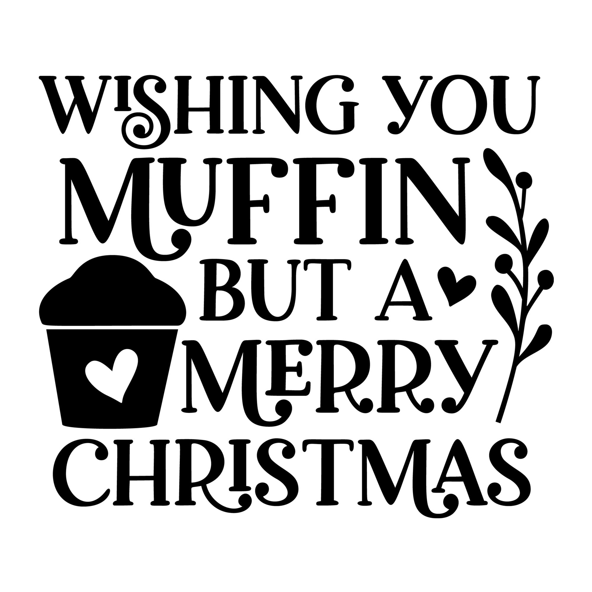 Wishing You Muffin But A Merry Christmas SVG design for Cricut, Silhouette, laser cutting, vinyl, sublimation, Christmas baking, and kitchen craft projects.