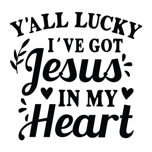 Y'all Lucky I've Got Jesus in My Heart SVG design for Cricut, Silhouette, laser cutting, vinyl, sublimation, shirts, decals, mugs, and DIY craft projects.