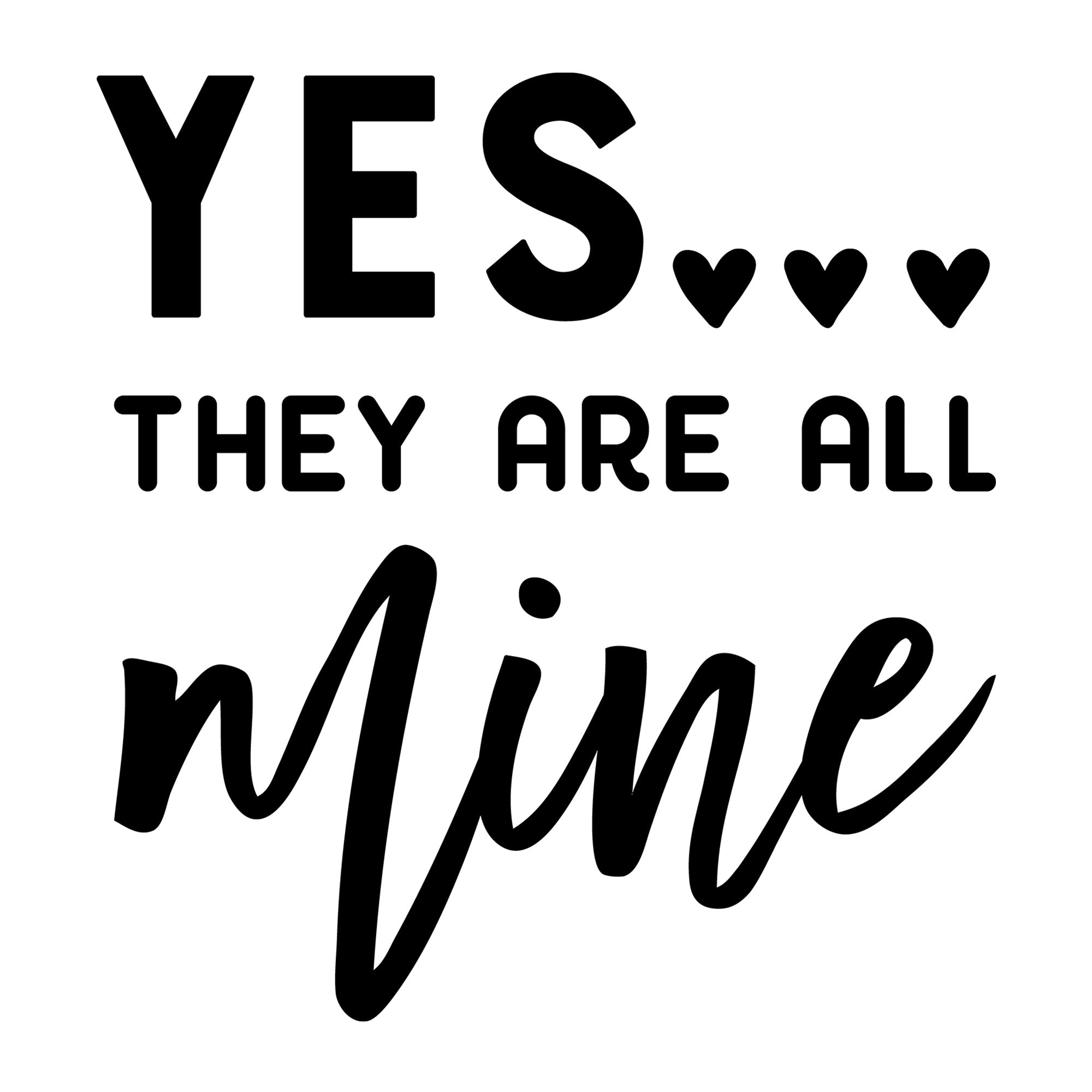Yes They Are All Mine SVG for Cricut, Silhouette, laser cutting, vinyl, sublimation, mom shirts, decals, mugs, and DIY craft projects.