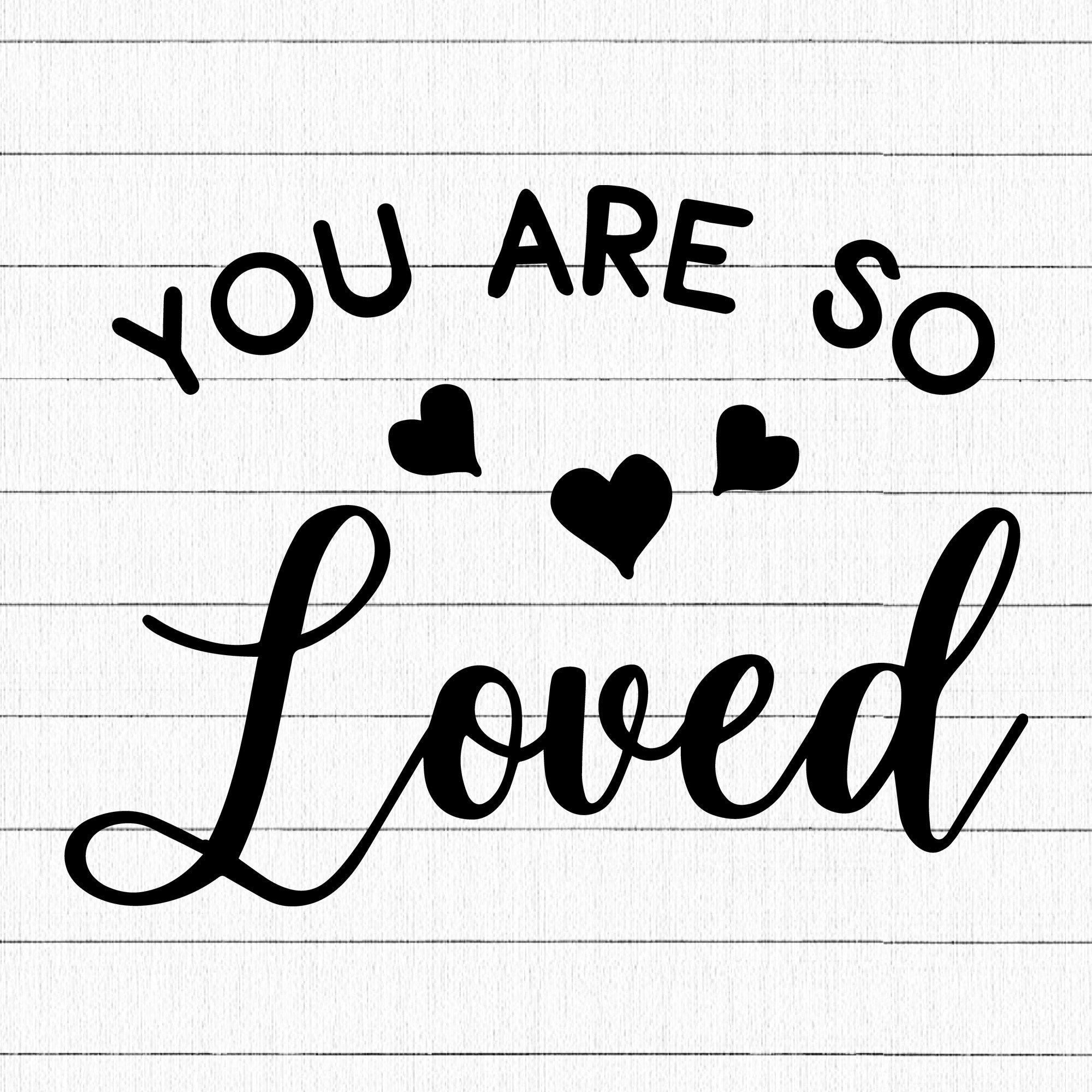 You Are So Loved SVG | M19F41