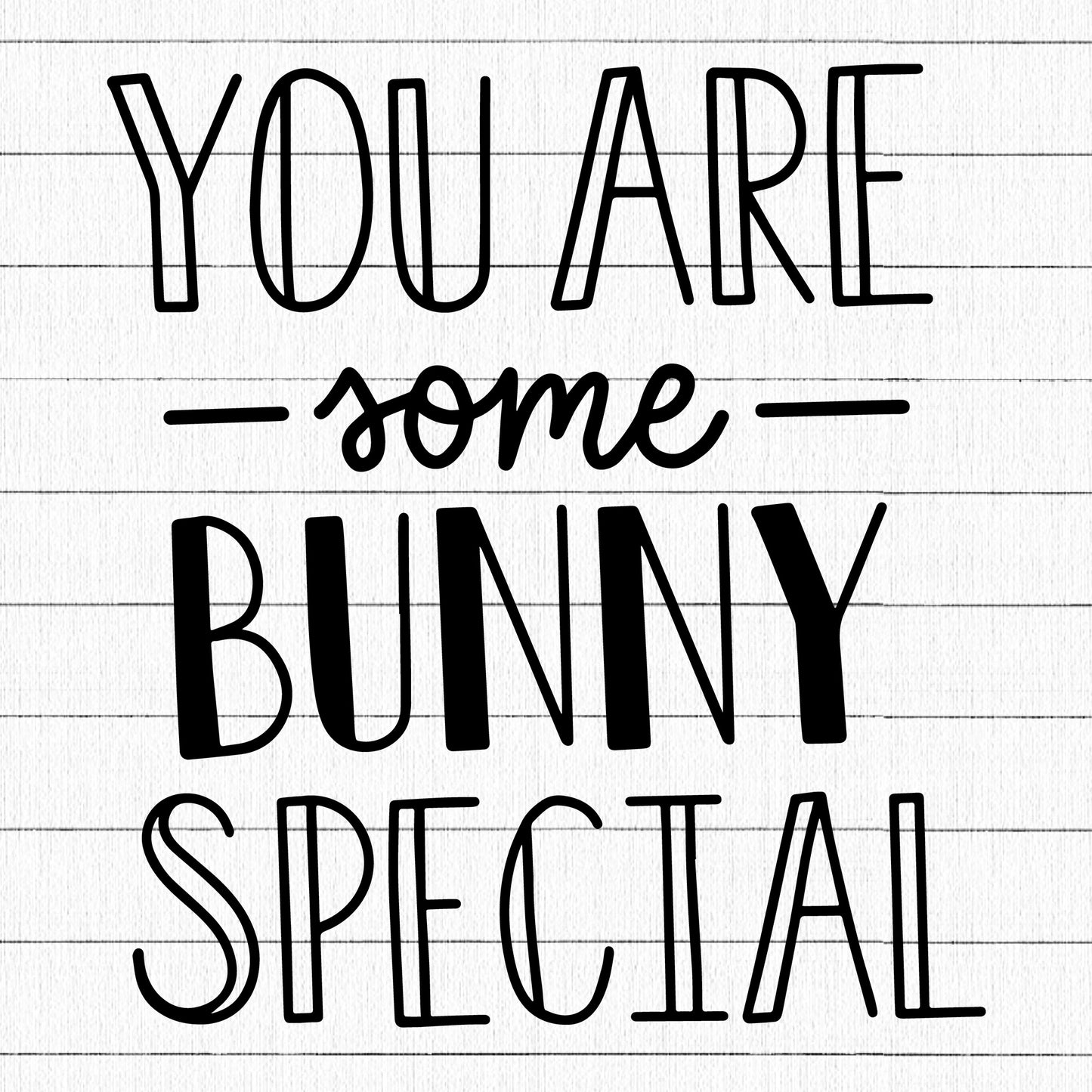You Are Some Bunny Special SVG - Craft House SVG