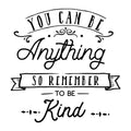 You Can Be Anything Be Kind SVG