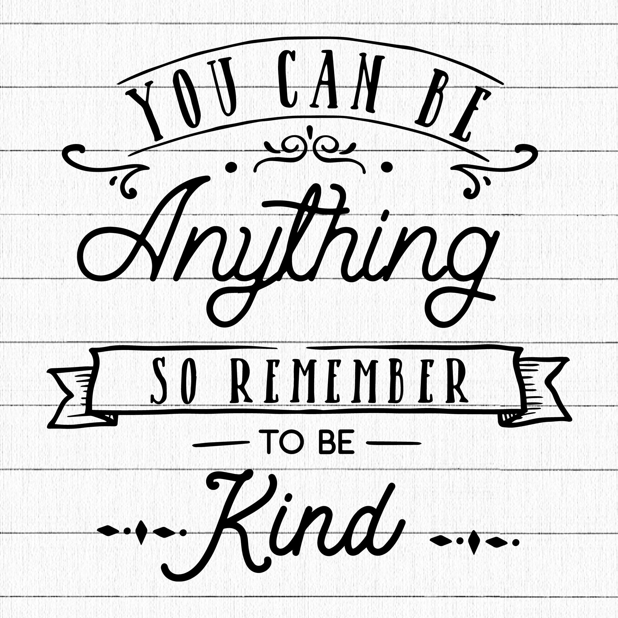 You Can Be Anything Be Kind SVG | M16F10