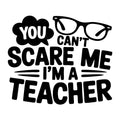 You Can't Scare Me I'm a Teacher SVG