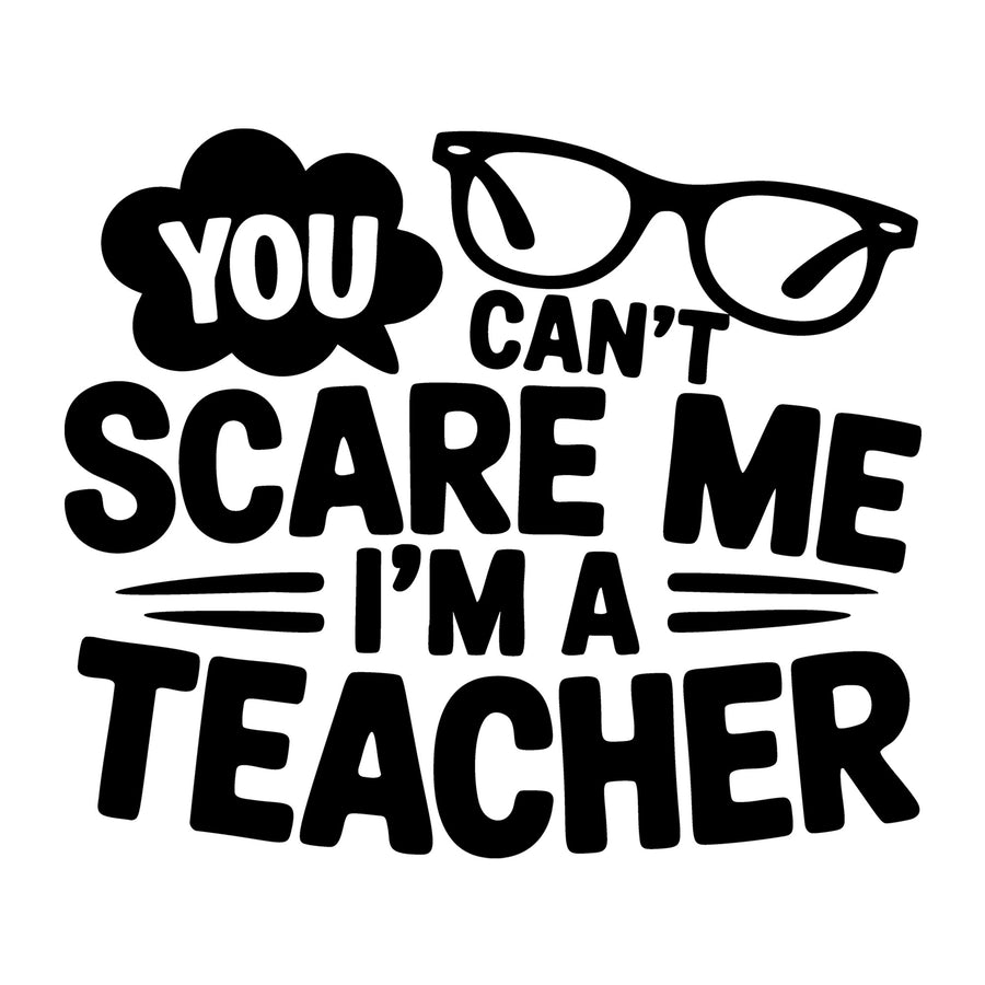 You Can't Scare Me I'm a Teacher SVG
