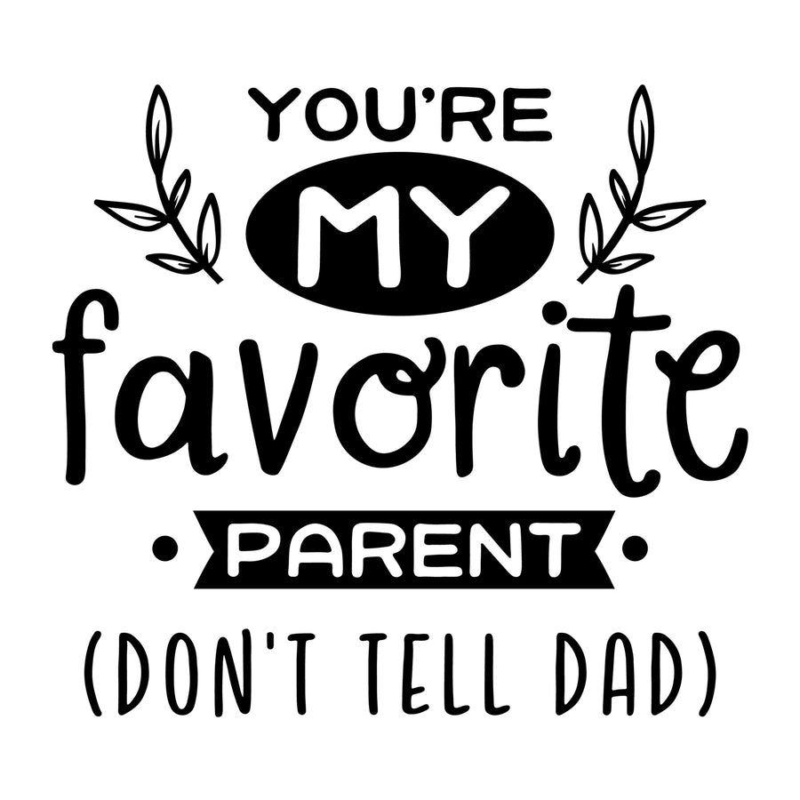 You Are My Favorite Parent SVG for Cricut, Silhouette, laser cutting, vinyl, sublimation, Mother's Day shirts, mom gifts, decals, mugs, and DIY craft projects.