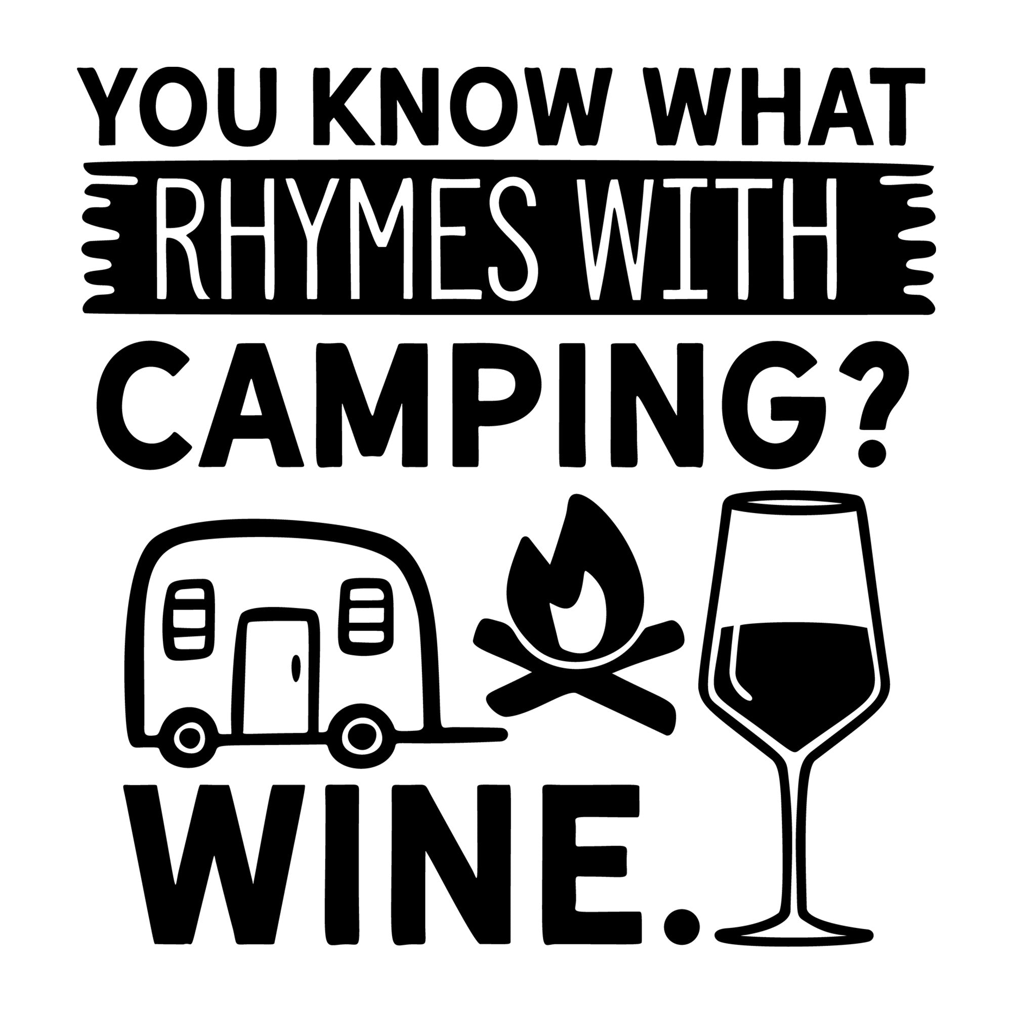 You Know What Rhymes With Camping Wine SVG design for Cricut, Silhouette, wine glasses, tumblers, shirts, signs, decals, and craft projects.