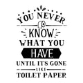 You never know what you have until it's gone SVG