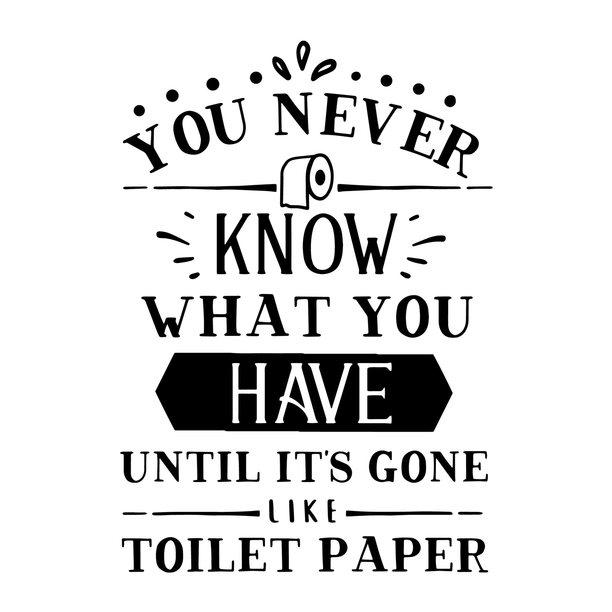 You never know what you have until it's gone SVG