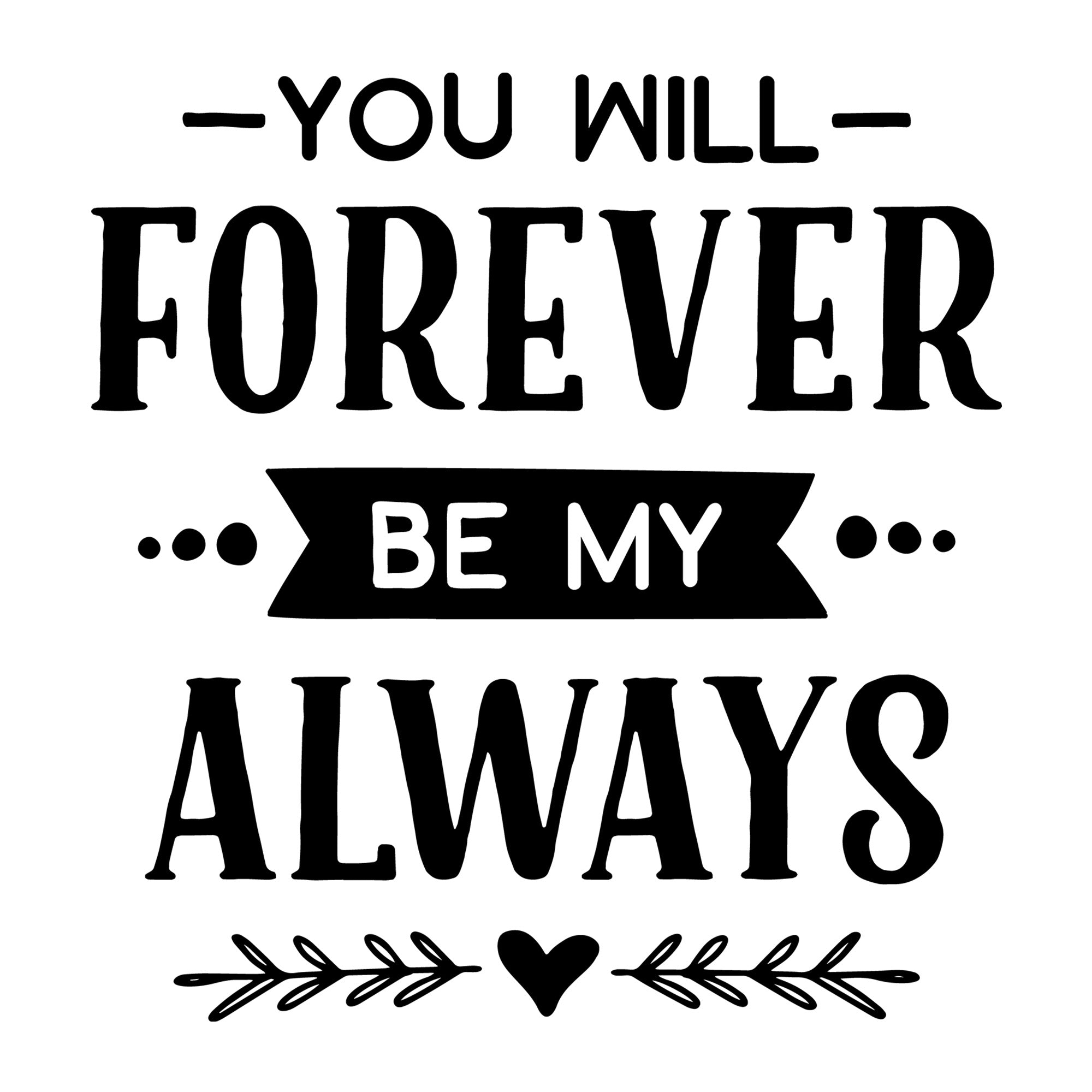 You will forever be my always SVG