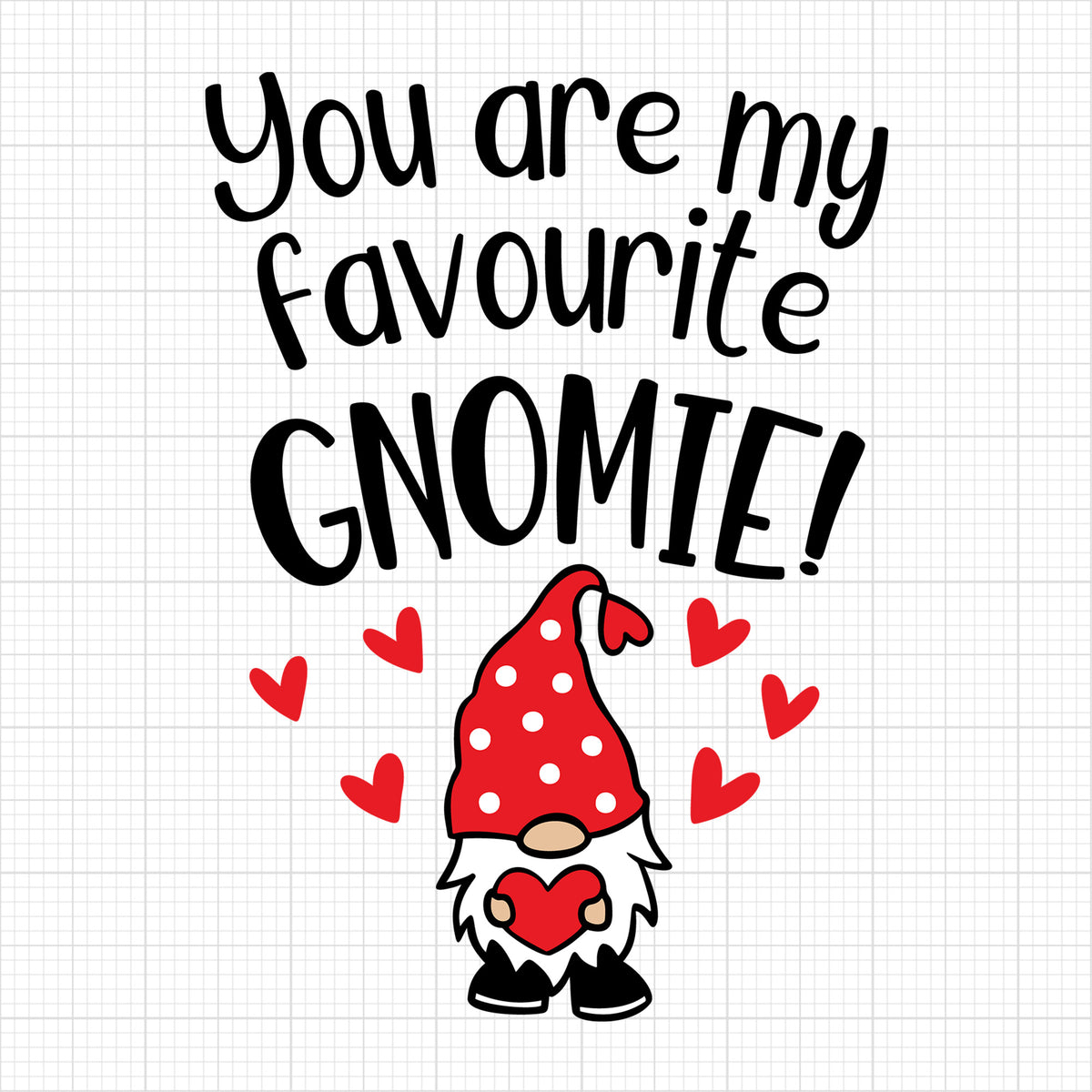 You are my favourite gnomie
