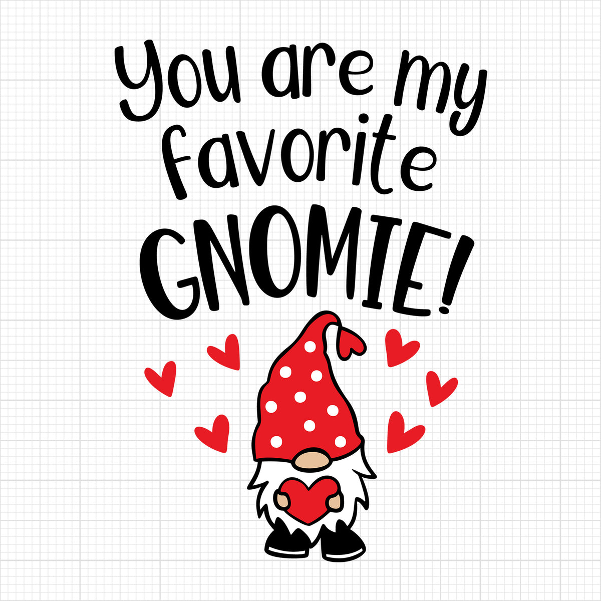 You are my favvorite gnomie