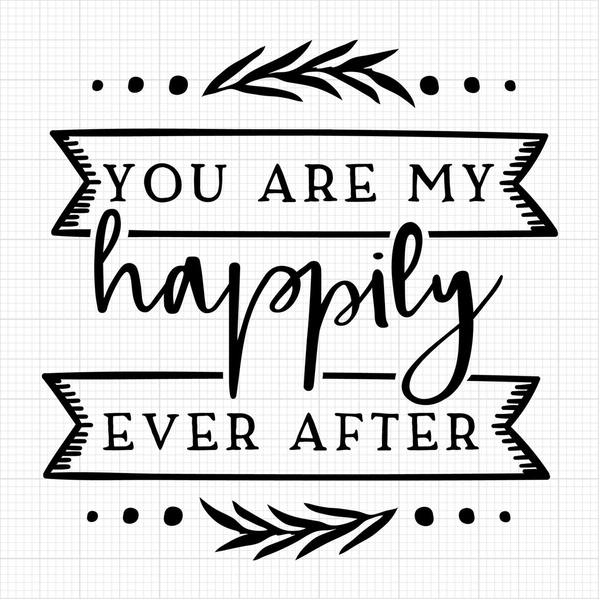 You are my happily ever after