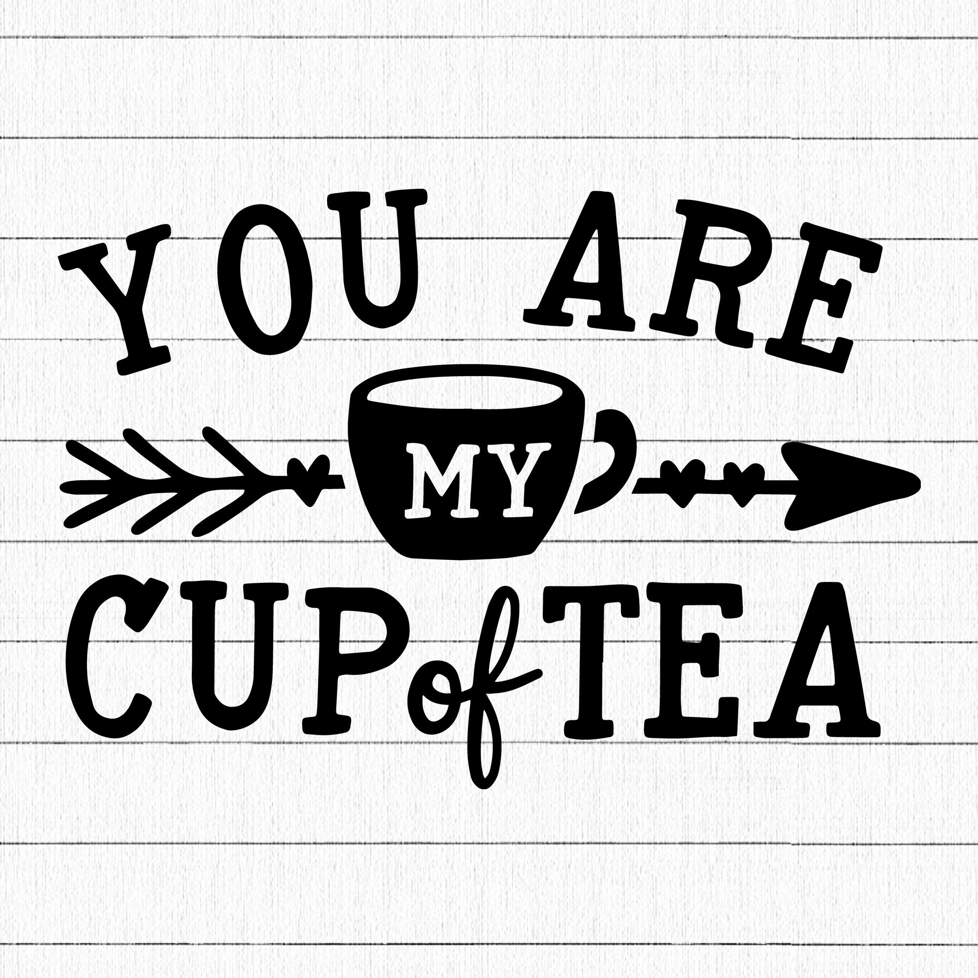 You are my cup of tea  SVG | M30F16