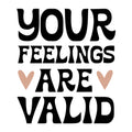 Your Feelings Are Valid SVG design for Cricut, Silhouette, laser cutting, vinyl, sublimation, and mental health awareness craft projects.