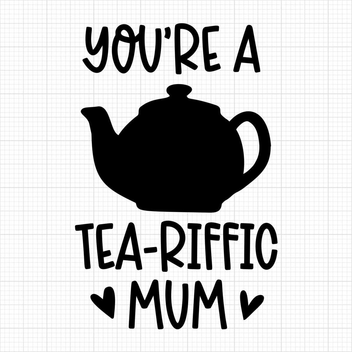 Youre a tea riffic mum
