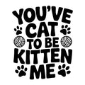 You've Cat to Be Kitten Me SVG