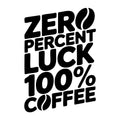 Zero Percent Luck 100 Coffee SVG